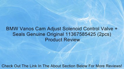 BMW Vanos Cam Adjust Solenoid Control Valve + Seals Genuine Original 11367585425 (2pcs) Review