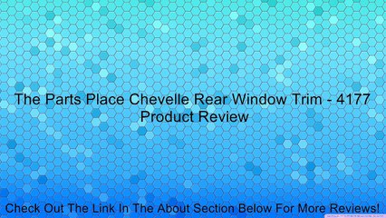 The Parts Place Chevelle Rear Window Trim - 4177 Review