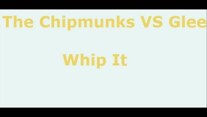 The Chipmunks VS Glee Whip It