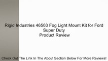 Rigid Industries 46503 Fog Light Mount Kit for Ford Super Duty Review