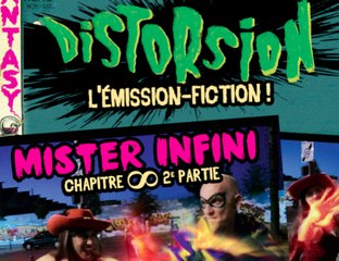 Distorsion 8, 2ème partie : Mister Infini !