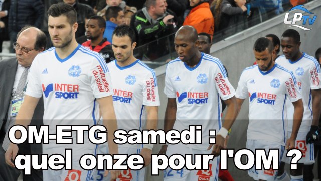 OM-ETG : quel onze pour l'OM ?