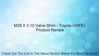 M28 X 3.10 Valve Shim - Toyota (4AFE) Review