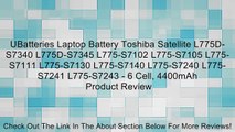 UBatteries Laptop Battery Toshiba Satellite L775D-S7340 L775D-S7345 L775-S7102 L775-S7105 L775-S7111 L775-S7130 L775-S7140 L775-S7240 L775-S7241 L775-S7243 - 6 Cell, 4400mAh Review