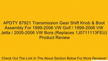 APDTY 87921 Transmission Gear Shift Knob & Boot Assembly For 1999-2006 VW Golf / 1999-2006 VW Jetta / 2005-2006 VW Bora (Replaces 1J0711113FEU) Review
