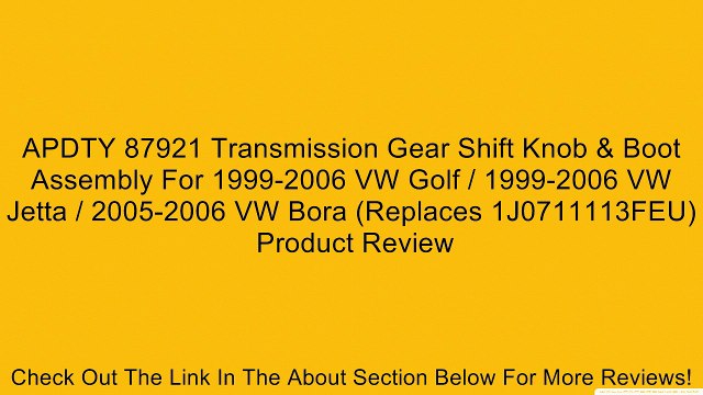 APDTY 87921 Transmission Gear Shift Knob & Boot Assembly For 1999-2006 VW Golf / 1999-2006 VW Jetta / 2005-2006 VW Bora (Replaces 1J0711113FEU) Review