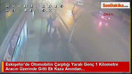 Yaralı genç aracın üstünde 1 kilometre gitti - Güvenlik Kamerası