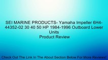 SEI MARINE PRODUCTS- Yamaha Impeller 6H4-44352-02 30 40 50 HP 1984-1996 Outboard Lower Units Review