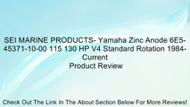 SEI MARINE PRODUCTS- Yamaha Zinc Anode 6E5-45371-10-00 115 130 HP V4 Standard Rotation 1984-Current Review