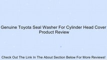 Genuine Toyota Seal Washer For Cylinder Head Cover Review