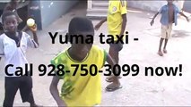 yuma taxi call 928-750-3099 for yuma taxi 928-750-3099