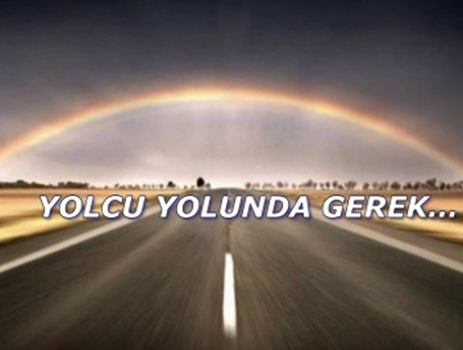 Yolcu yolunda gerek
