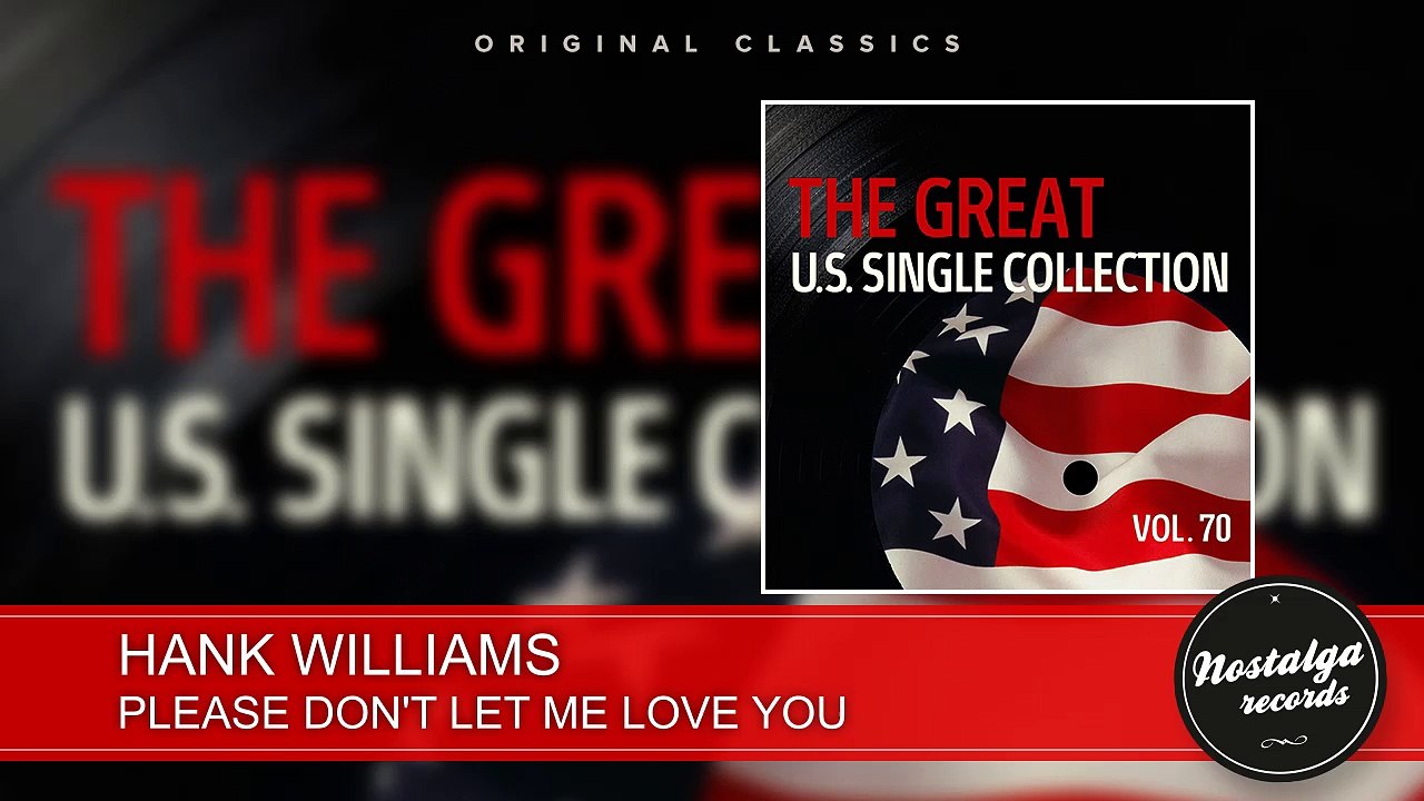 Hank Williams - Please Don't Let Me Love You