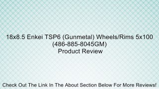 18x8.5 Enkei TSP6 (Gunmetal) Wheels/Rims 5x100 (486-885-8045GM) Review