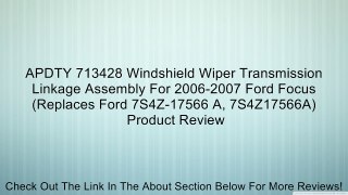 APDTY 713428 Windshield Wiper Transmission Linkage Assembly For 2006-2007 Ford Focus (Replaces Ford 7S4Z-17566 A, 7S4Z17566A) Review