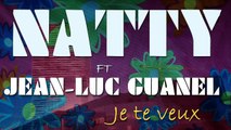 Natty  Ft. Jean-Luc Guanel - Je te veux