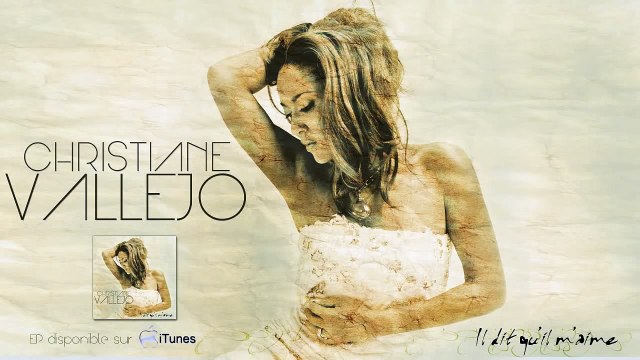 CHRISTIANE VALLEJO - Il dit qu'il m'aime (Hommage aux femmes battues)