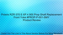 Polaris RZR 570 S XP 4 900 Prop Shaft Replacement Front Yoke #PROP-P-001-SMY Review