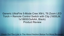 Generic UltraFire 5-Mode Cree XM-L T6 Zoom LED Torch   Remote Control Switch with Clip (1600LM, 1x18650/3xAAA, Black) Review