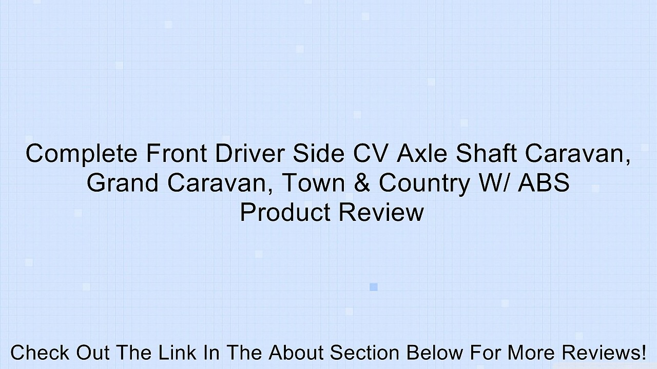 Complete Front Driver Side CV Axle Shaft Caravan, Grand Caravan, Town & Country W/ ABS Review