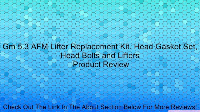 Gm 5.3 AFM Lifter Replacement Kit. Head Gasket Set, Head Bolts and Lifters Review
