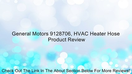 General Motors 9128706, HVAC Heater Hose Review