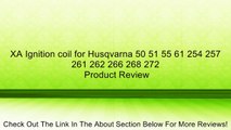 XA Ignition coil for Husqvarna 50 51 55 61 254 257 261 262 266 268 272 Review