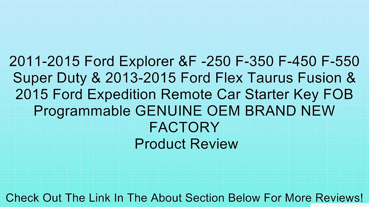 2011-2015 Ford Explorer &F -250 F-350 F-450 F-550 Super Duty & 2013-2015 Ford Flex Taurus Fusion & 2015 Ford Expedition Remote Car Starter Key FOB Programmable GENUINE OEM BRAND NEW FACTORY Review
