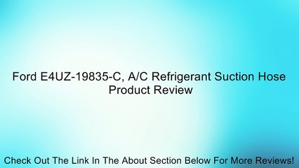 Ford E4UZ-19835-C, A/C Refrigerant Suction Hose Review