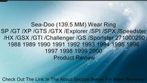 Sea-Doo (139.5 MM) Wear Ring SP /GT /XP /GTS /GTX /Explorer /SPI /SPX /Speedster /HX /GSX /GTI /Challenger /GS /Sportster 271000290 1988 1989 1990 1991 1992 1993 1994 1995 1996 1997 1998 1999 2000 Review