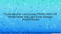 Toyota 4Runner Land Cruiser PRADO 4000 4.0L Wheel Center Hub Caps Cover Hubcaps Review