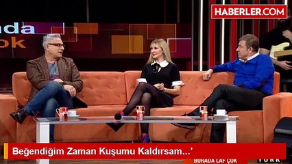 Beğendiğim Zaman Kuşumu Kaldırsam...