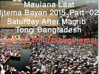 Ijtema Bayan 2015 Part 02 Tongi Bangladesh Maulana Ahmad Laat Sunday After Magrib
