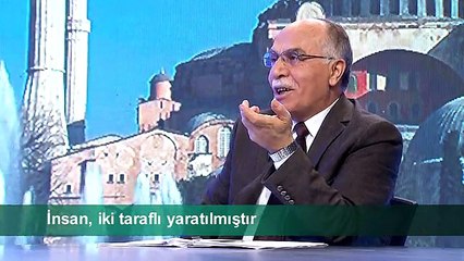 İNSAN, İKİ TARAFLI YARATILMIŞTIR