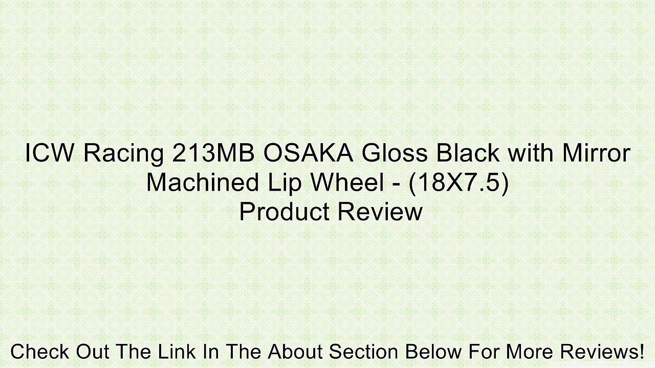 ICW Racing 213MB OSAKA Gloss Black with Mirror Machined Lip Wheel - (18X7.5) Review