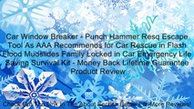 Car Window Breaker - Punch Hammer Resq Escape Tool As AAA Recommends for Car Rescue in Flash Flood Mudslides Family Locked in Car Emergency Life Saving Survival Kit - Money Back Lifetime Guarantee Review