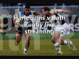 Harlequins vs Bath Rugby live video streaming