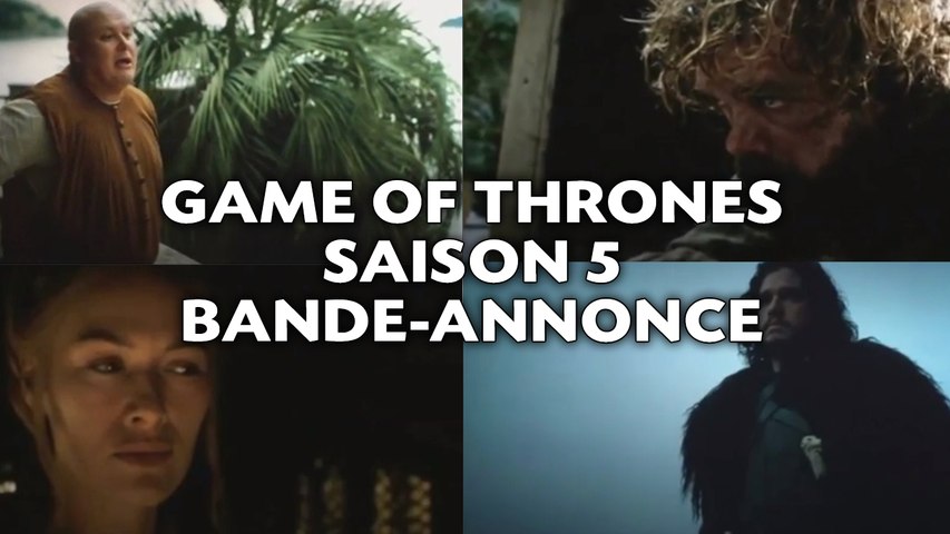 Game of Thrones saison 5: La bande-annonce a fuité (VOSTFR) - Vidéo  Dailymotion