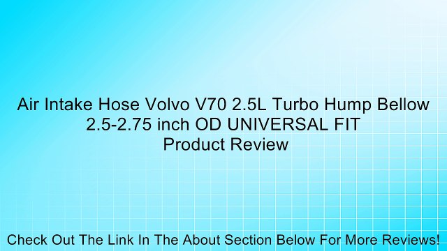 Air Intake Hose Volvo V70 2.5L Turbo Hump Bellow 2.5-2.75 inch OD UNIVERSAL FIT Review