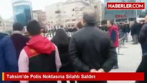 Taksim Meydanı'nda Polis Noktasına Silahlı Saldırı: Saldırgan Kadın Aranıyor (1)