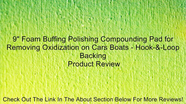 9 Foam Buffing Polishing Compounding Pad for Removing Oxidization on Cars Boats - Hook-&-Loop Backing Review