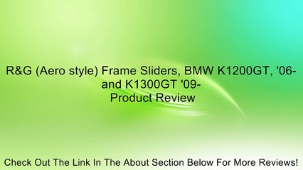 R&G (Aero style) Frame Sliders, BMW K1200GT, '06- and K1300GT '09- Review