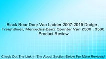 Black Rear Door Van Ladder 2007-2015 Dodge , Freightliner, Mercedes-Benz Sprinter Van 2500 , 3500 Review