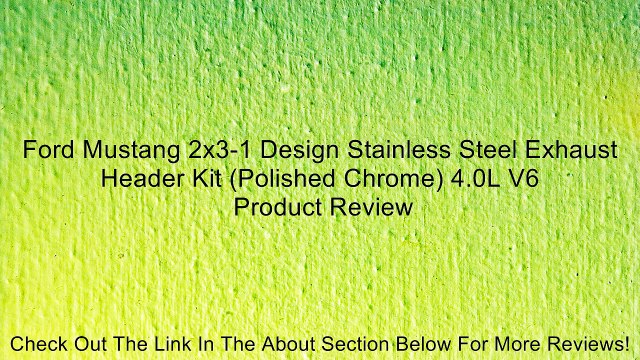 Ford Mustang 2x3-1 Design Stainless Steel Exhaust Header Kit (Polished Chrome) 4.0L V6 Review