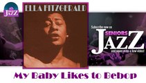 Ella Fitzgerald - My Baby Likes to Bebop (HD) Officiel Seniors Jazz