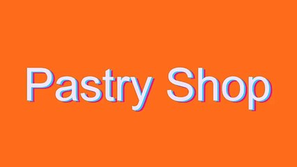 How to Pronounce Pastry Shop