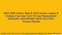 2004-2006 Subaru Baja & 2004 Subaru Legacy & Outback Fuel Gas Tank Fill Cap Replacement GENUINE OEM BRAND NEW FACTORY Review