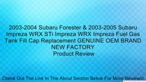 2003-2004 Subaru Forester & 2003-2005 Subaru Impreza WRX STi Impreza WRX Impreza Fuel Gas Tank Fill Cap Replacement GENUINE OEM BRAND NEW FACTORY Review