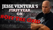 Jesse Ventura's First Year on Off The Grid!