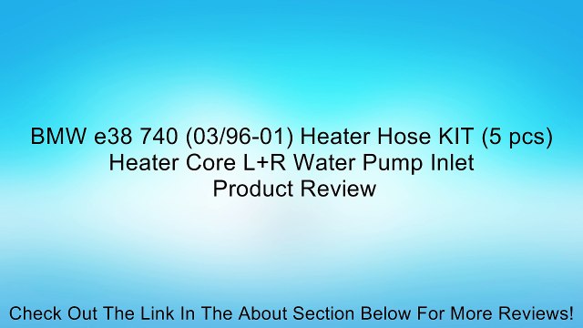 BMW e38 740 (03/96-01) Heater Hose KIT (5 pcs) Heater Core L+R Water Pump Inlet Review